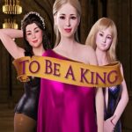 To Be A King